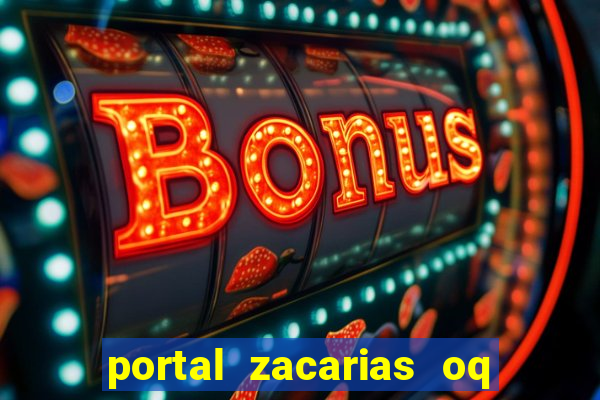 portal zacarias oq q e para falar